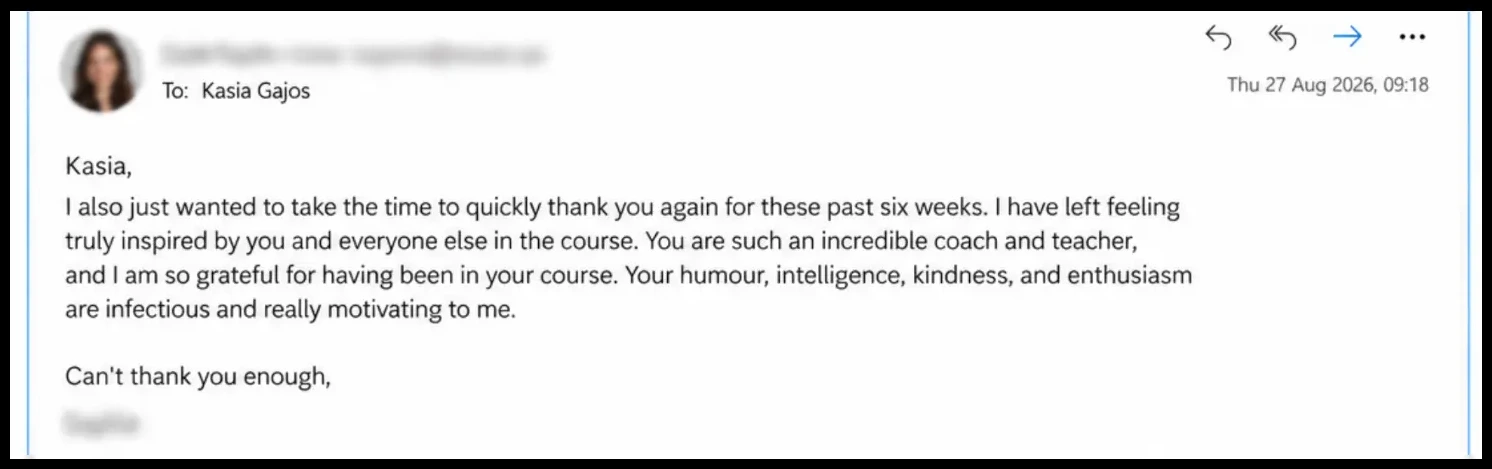 Email: I have left feeling truly inspired by you and everyone else in the course